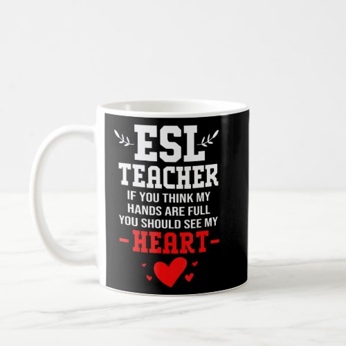If You Think My Hands Are Full Esl Teacher  Coffee Mug