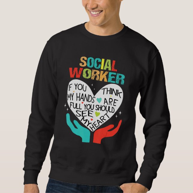 If You Think My Hands Are Full Social Worker Cool  Sweatshirt (Front)