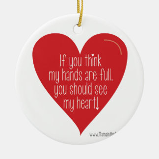 If You Think My Hands Are Full, You Should See... Ceramic Ornament