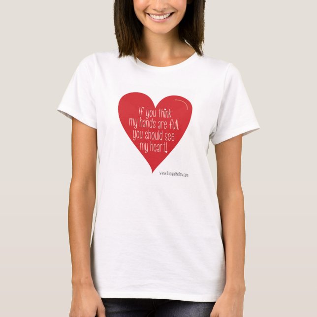 If You Think My Hands Are Full, You Should See... T-Shirt (Front)