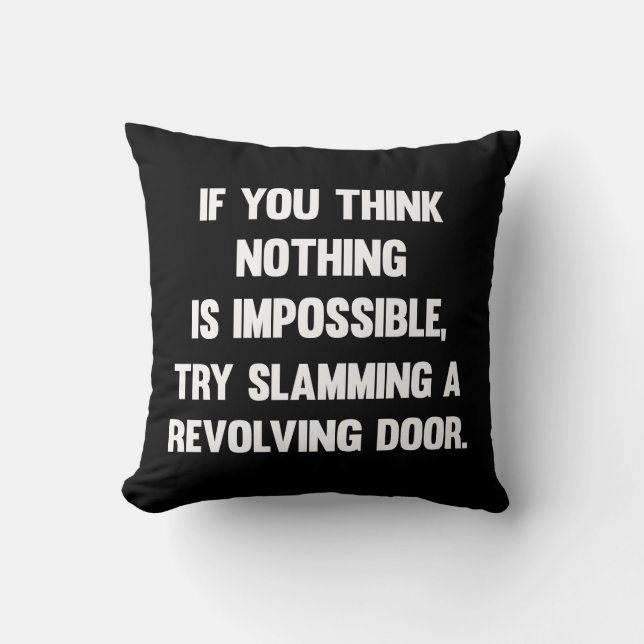If You Think Nothing Is Impossible.. | Funny sarca Throw Pillow (Front)