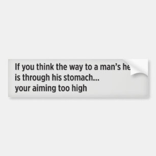 If you think the way to a man’s heart is throug... bumper sticker