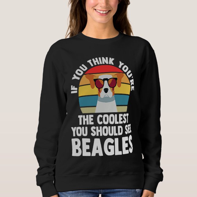 if you think yiu're you chould see beagles beagles sweatshirt (Front)