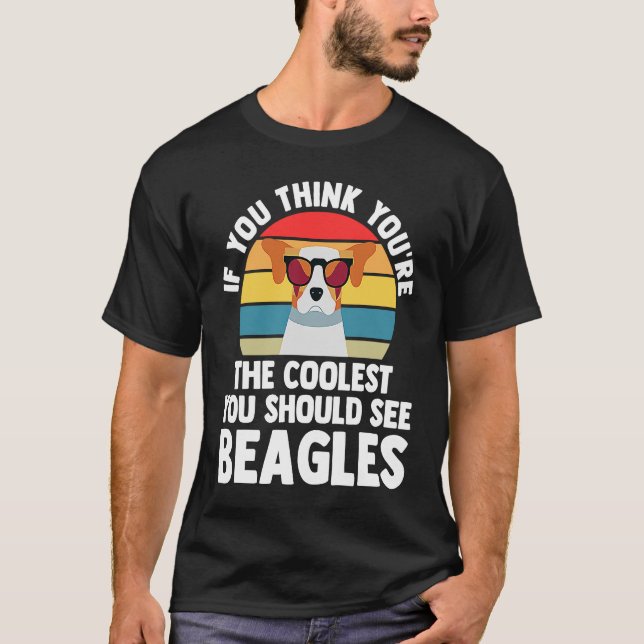 if you think yiu're you chould see beagles beagles T-Shirt (Front)