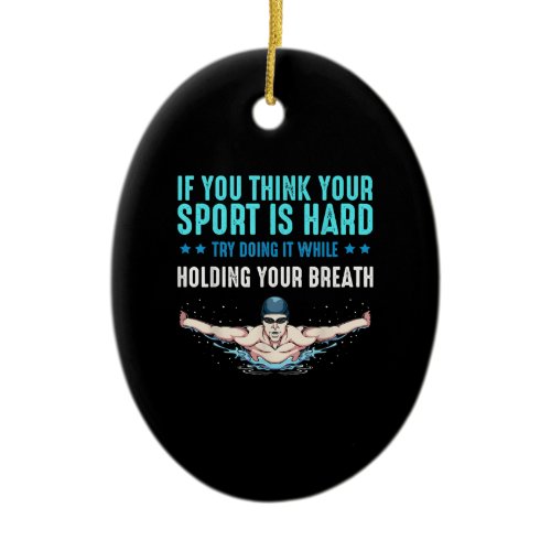 If You Think Your Sport Is Hard Funny Swimming Ceramic Ornament