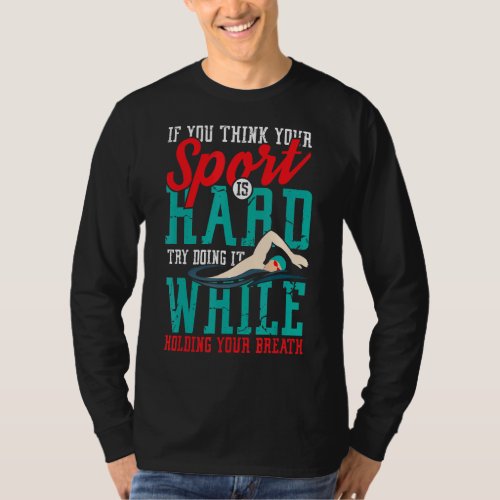 If You Think Your Sport Is Hard Swimming T_Shirt