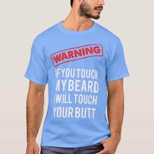 If you touch my beard funny T T_Shirt