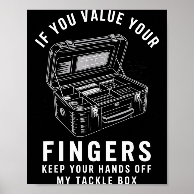 If You Value Your Fingers Funny Fishing Tackle Box Poster (Front)