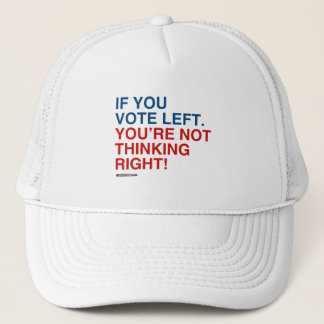 IF YOU VOTE LEFT YOU'RE NOT THINKING RIGHT TRUCKER HAT