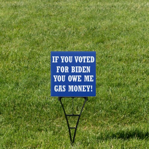 If you voted for Biden You owe me gas money Sign