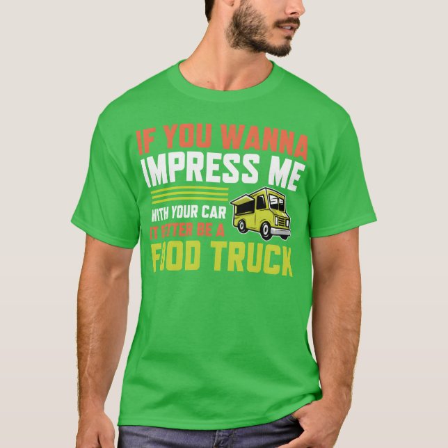If you wanna impress me with your Car Foodruck ret T-Shirt (Front)