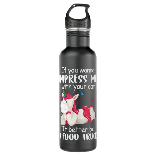 If You Wanna Impress Me With Your Car It Better Be Stainless Steel Water Bottle