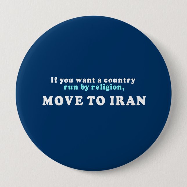 If you want a country run by religion move to Iran Pinback Button (Front)