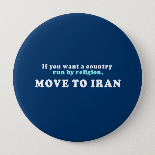 If you want a country run by religion move to Iran Pinback Button