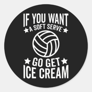 If You Want A Soft Serve Go Get Ice Cream Classic Round Sticker