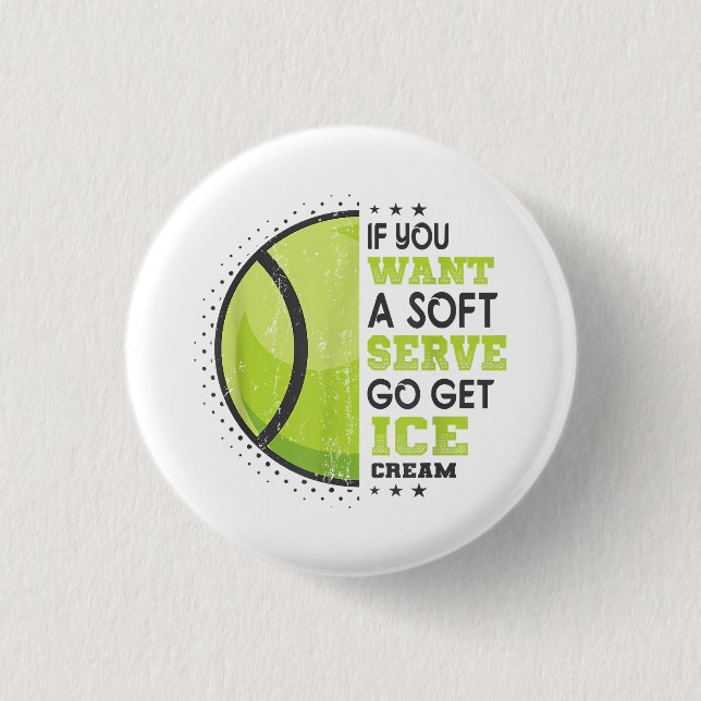 If You Want A Soft Serve Go Get Ice Cream Funny Te Button (Front)