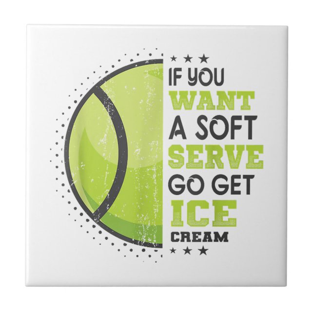 If You Want A Soft Serve Go Get Ice Cream Funny Te Ceramic Tile (Front)