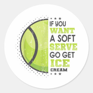If You Want A Soft Serve Go Get Ice Cream Funny Te Classic Round Sticker