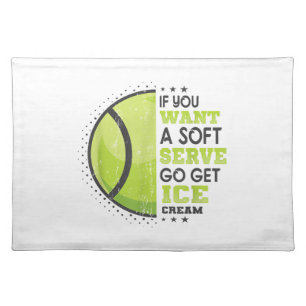 If You Want A Soft Serve Go Get Ice Cream Funny Te Cloth Placemat
