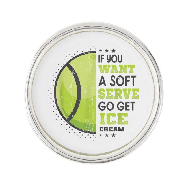 If You Want A Soft Serve Go Get Ice Cream Funny Te Lapel Pin (Front)
