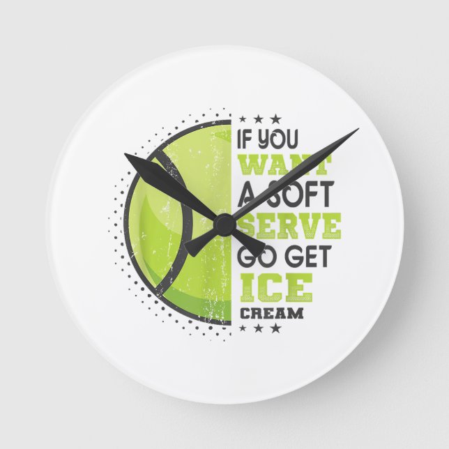 If You Want A Soft Serve Go Get Ice Cream Funny Te Round Clock (Front)