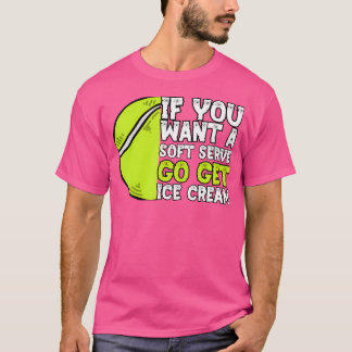 If You Want A Soft Serve Go Get Ice Cream Funny Te T-Shirt