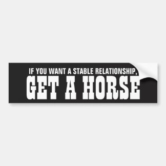 If you want a stable relationship get a horse bumper sticker