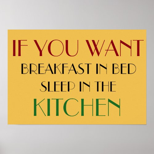 If You Want Breakfast in Bed Sleep in the Kitchen Poster