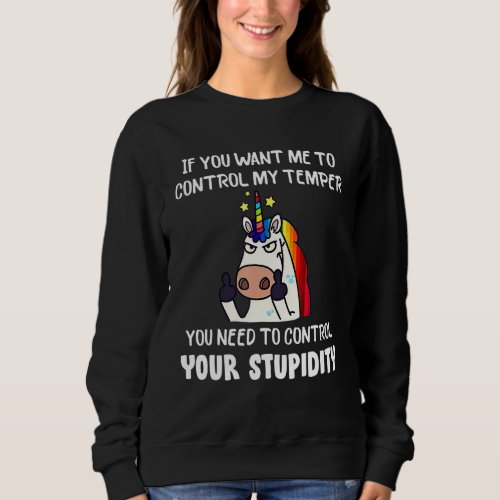 If You Want Me To Control My Temper Unicorn Sweatshirt
