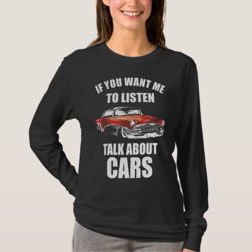 If You Want Me To Listen Talk About Cars_30 T_Shirt