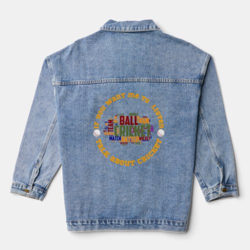 If you want me to listen talk about cricket  denim jacket