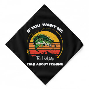 If You Want Me To Listen Talk About Fishing Bandana