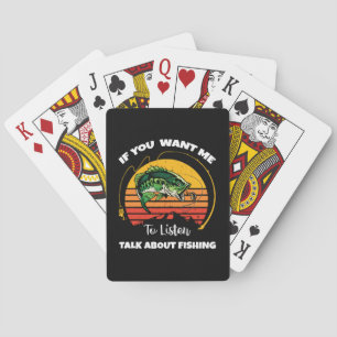 If You Want Me To Listen Talk About Fishing Poker Cards