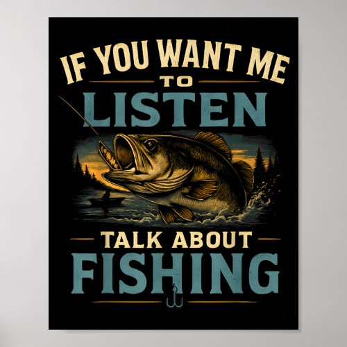 If you want me to listen talk about fishing  poster