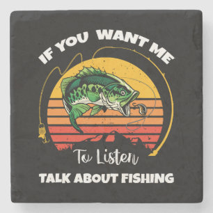 If You Want Me To Listen Talk About Fishing Stone Coaster