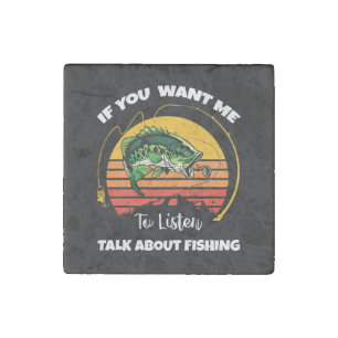 If You Want Me To Listen Talk About Fishing Stone Magnet