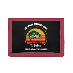 If You Want Me To Listen Talk About Fishing Tri-fold Wallet