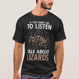 If You Want Me To Listen Talk About Lizards T-Shirt