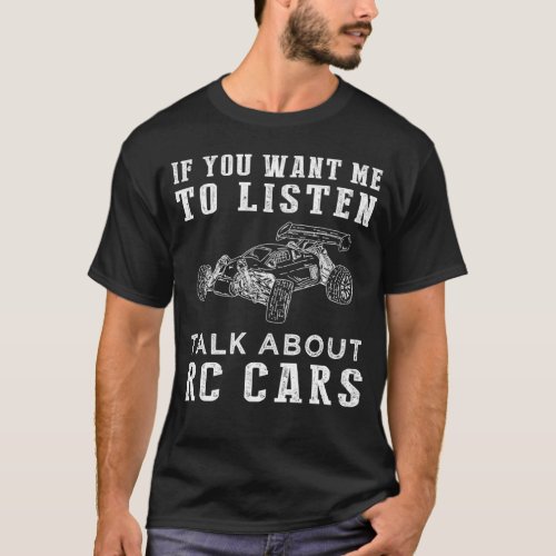 If you want me to listen talk about rc cars tee