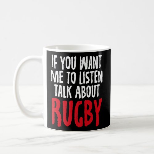 If You Want Me To Listen Talk About Rugby Gag for  Coffee Mug