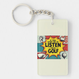 If You Want Me To Listen Talk Golf Gift Keychain