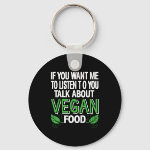 If You Want Me To Listen Talk Vegan Food Humor Say Keychain