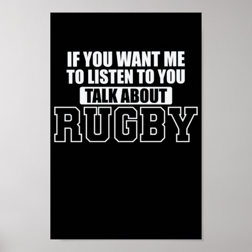 If You Want Me To Listen to You Talk About Rugby Poster