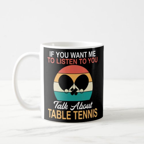 If you want me to listen to you talk about Table T Coffee Mug