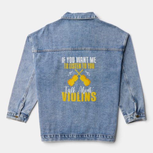 If you want me to listen to you talk about Violins Denim Jacket