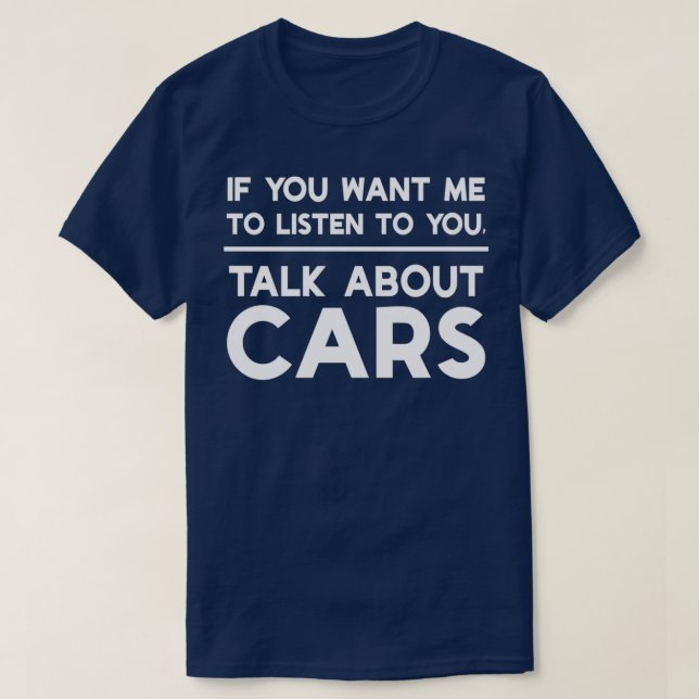 If You Want Me to Talk to You Talk About Cars T-Shirt (Design Front)