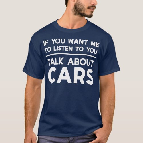 If You Want Me to Talk to You Talk About Cars T_Shirt