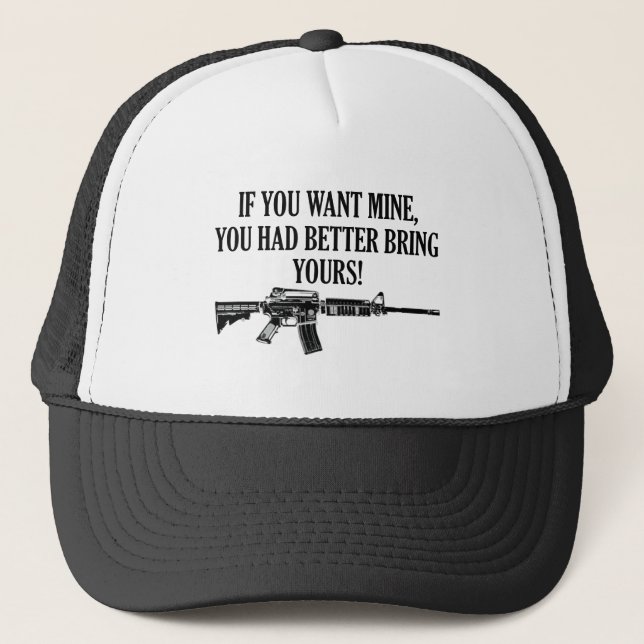 If You Want Mine, You Better Bring Yours Trucker Hat (Front)