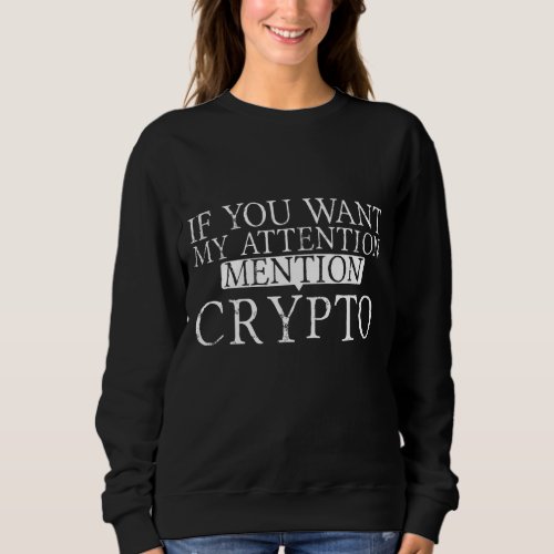 If You Want My Attention Mention Crypto    Sweatshirt