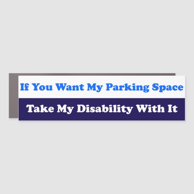 If You Want My Parking Space Take My Disability Car Magnet (Front)